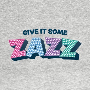 Give It Some Zazz - The PROM Musical T-Shirt